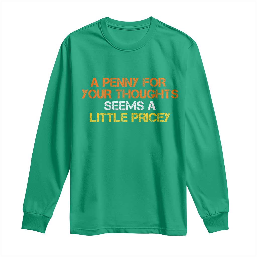 Funny Penny For Your Thoughts Long Sleeve Shirt Funny Sarcasm Joke Sarcastic Humor - Wonder Print Shop