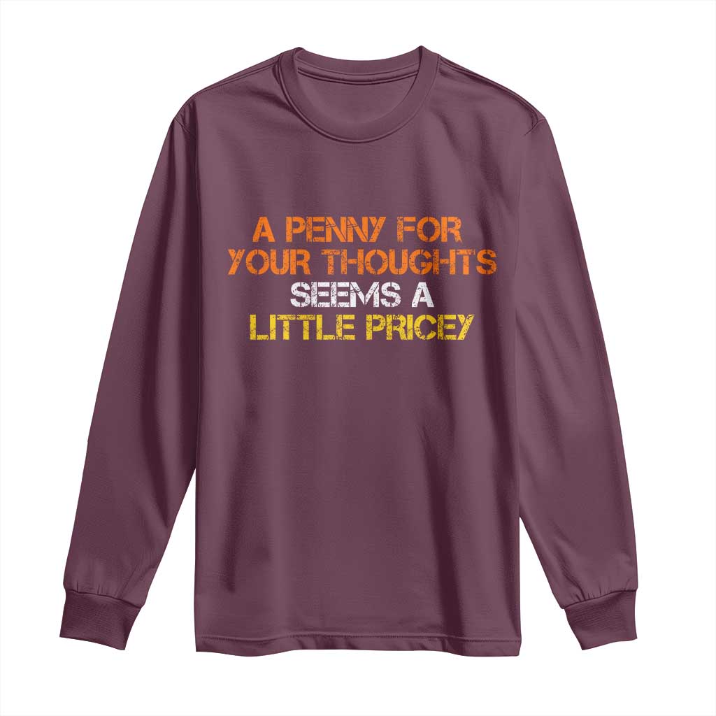 Funny Penny For Your Thoughts Long Sleeve Shirt Funny Sarcasm Joke Sarcastic Humor - Wonder Print Shop