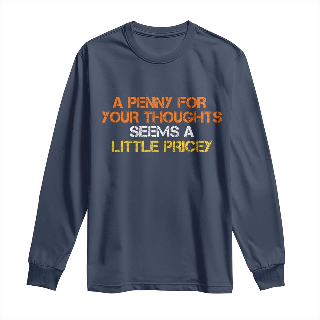 Funny Penny For Your Thoughts Long Sleeve Shirt Funny Sarcasm Joke Sarcastic Humor - Wonder Print Shop