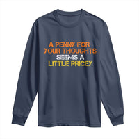 Funny Penny For Your Thoughts Long Sleeve Shirt Funny Sarcasm Joke Sarcastic Humor - Wonder Print Shop
