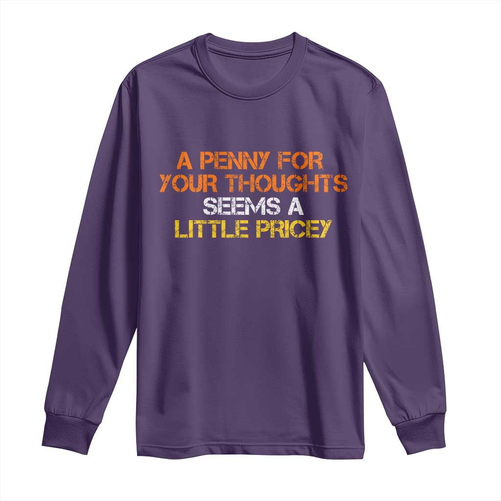 Funny Penny For Your Thoughts Long Sleeve Shirt Funny Sarcasm Joke Sarcastic Humor - Wonder Print Shop