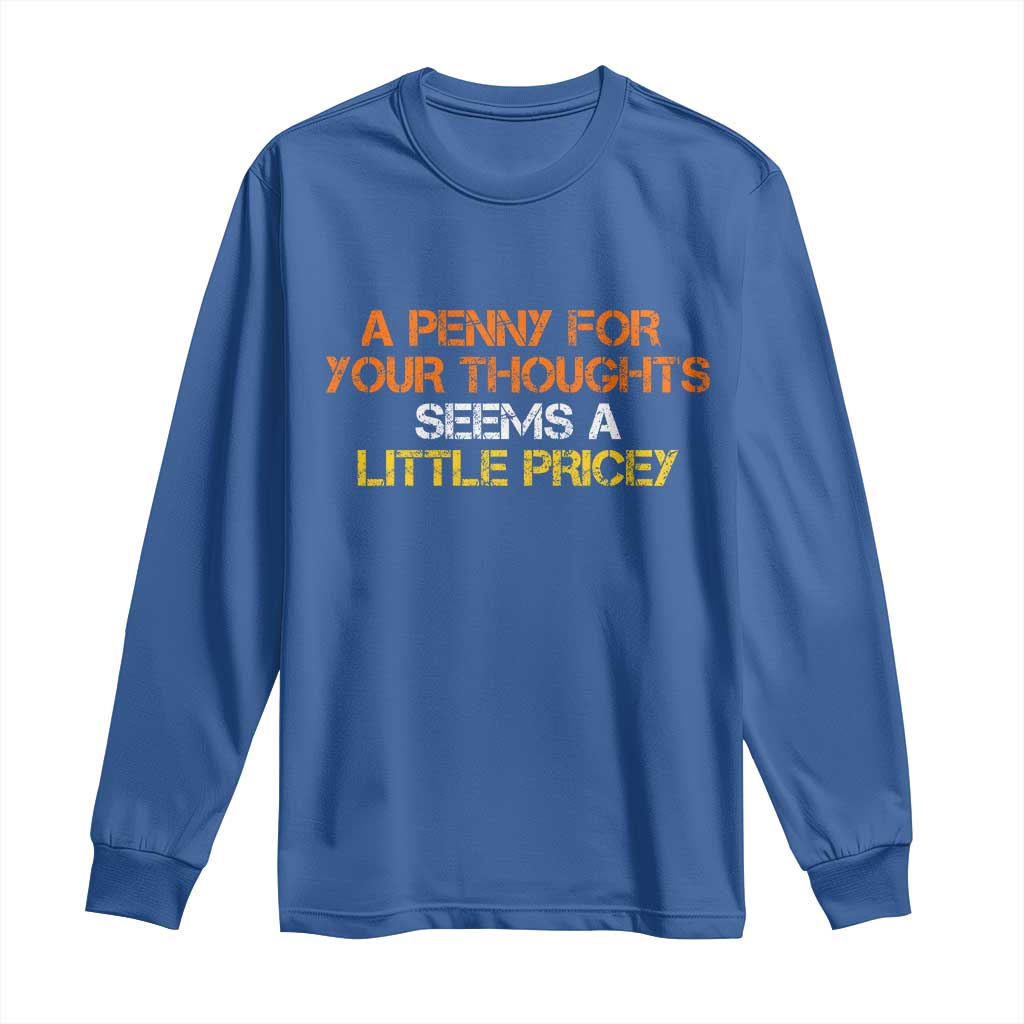 Funny Penny For Your Thoughts Long Sleeve Shirt Funny Sarcasm Joke Sarcastic Humor - Wonder Print Shop
