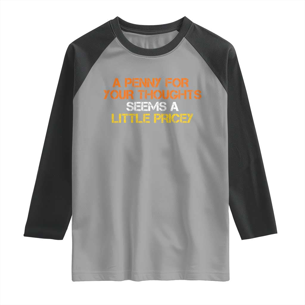 Funny Penny For Your Thoughts Raglan Shirt Funny Sarcasm Joke Sarcastic Humor - Wonder Print Shop