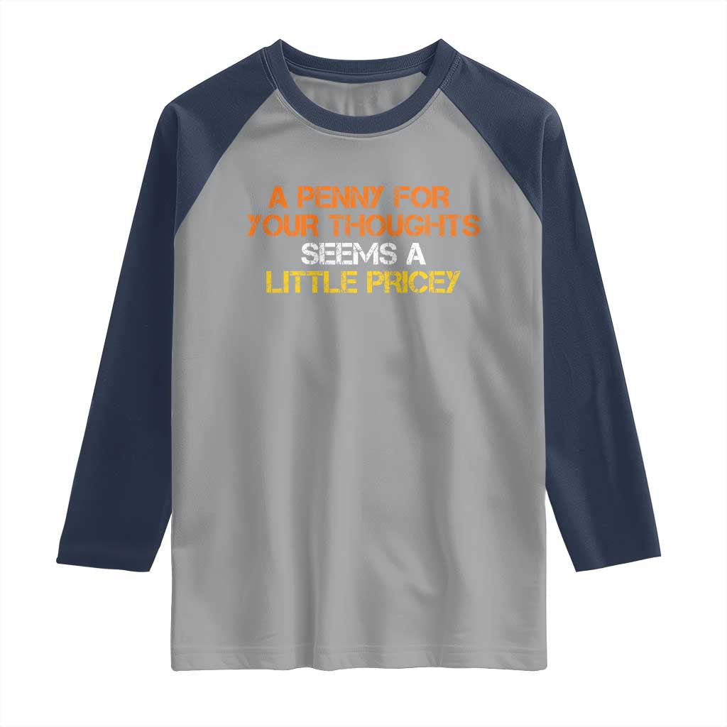 Funny Penny For Your Thoughts Raglan Shirt Funny Sarcasm Joke Sarcastic Humor - Wonder Print Shop