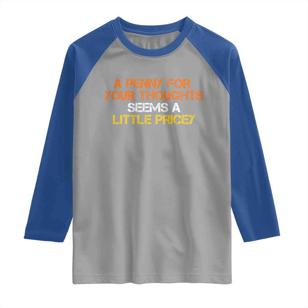 Funny Penny For Your Thoughts Raglan Shirt Funny Sarcasm Joke Sarcastic Humor - Wonder Print Shop