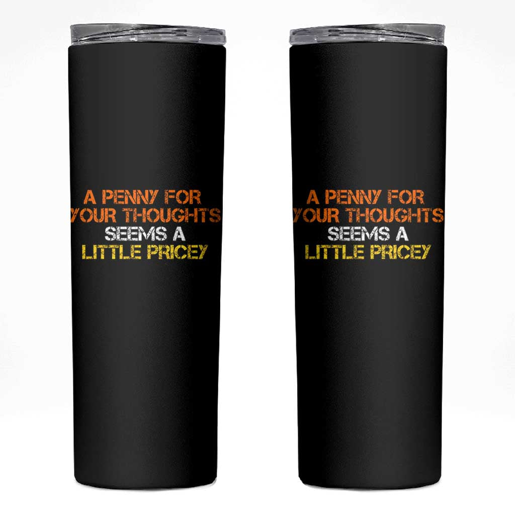 Funny Penny For Your Thoughts Skinny Tumbler Funny Sarcasm Joke Sarcastic Humor - Wonder Print Shop