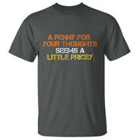 Funny Penny For Your Thoughts T Shirt Funny Sarcasm Joke Sarcastic Humor - Wonder Print Shop