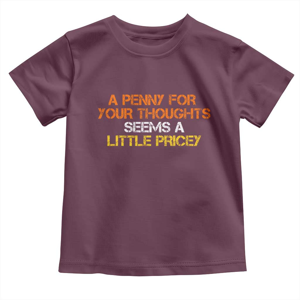 Funny Penny For Your Thoughts Toddler T Shirt Funny Sarcasm Joke Sarcastic Humor - Wonder Print Shop