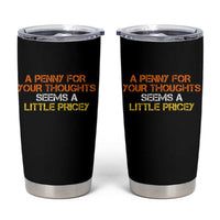 Funny Penny For Your Thoughts Tumbler Cup Funny Sarcasm Joke Sarcastic Humor - Wonder Print Shop