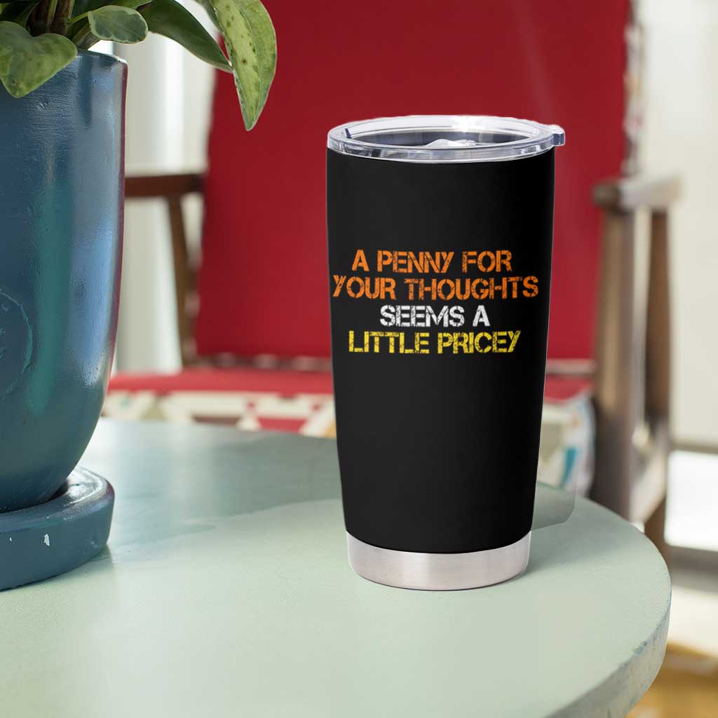 Funny Penny For Your Thoughts Tumbler Cup Funny Sarcasm Joke Sarcastic Humor - Wonder Print Shop