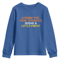 Funny Penny For Your Thoughts Youth Sweatshirt Funny Sarcasm Joke Sarcastic Humor - Wonder Print Shop