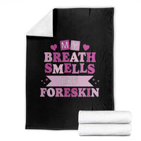 Dirty Humor Throw Blanket My Breath Smells Like Foreskin - Wonder Print Shop
