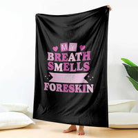 Dirty Humor Throw Blanket My Breath Smells Like Foreskin - Wonder Print Shop
