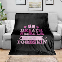 Dirty Humor Throw Blanket My Breath Smells Like Foreskin - Wonder Print Shop