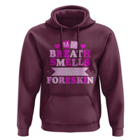 Dirty Humor Hoodie My Breath Smells Like Foreskin - Wonder Print Shop