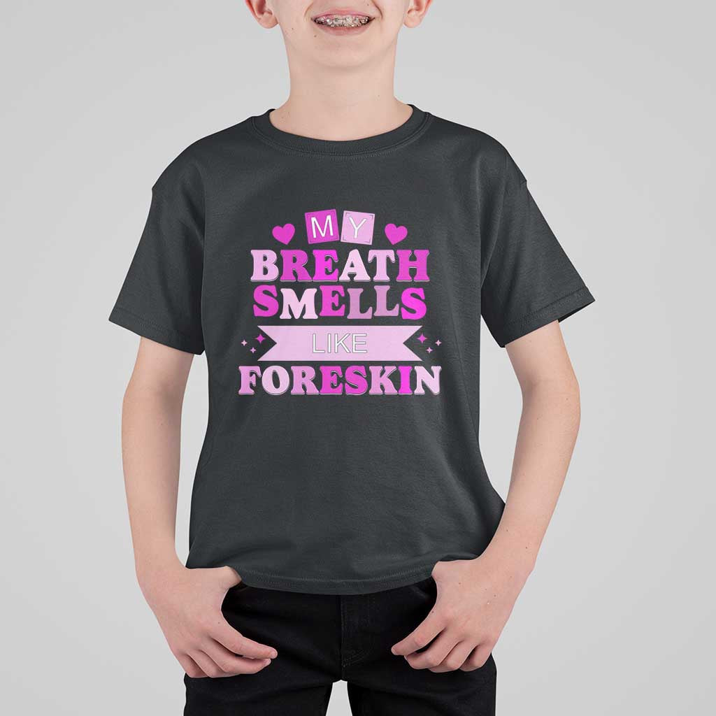 Dirty Humor T Shirt For Kid My Breath Smells Like Foreskin - Wonder Print Shop