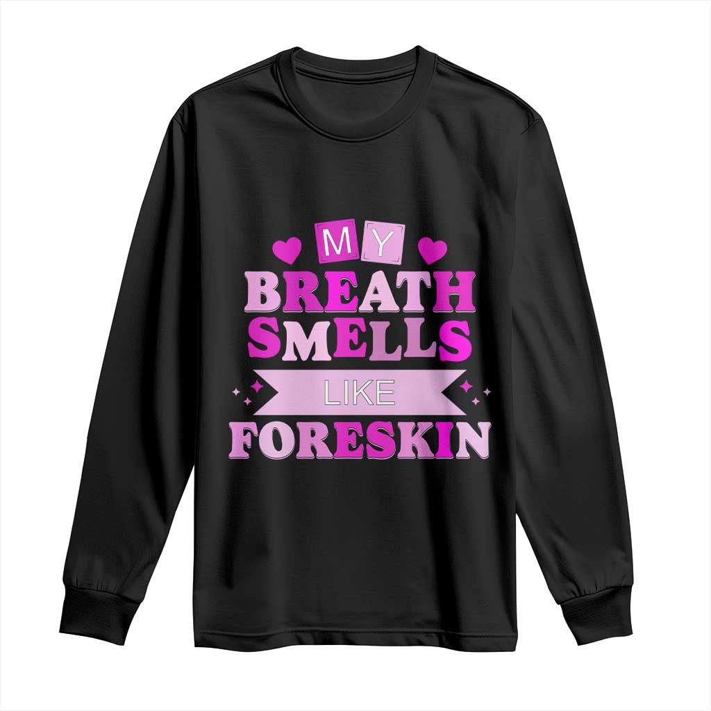 Dirty Humor Long Sleeve Shirt My Breath Smells Like Foreskin - Wonder Print Shop