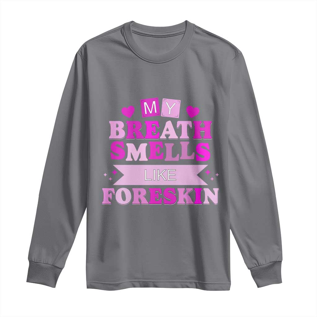 Dirty Humor Long Sleeve Shirt My Breath Smells Like Foreskin - Wonder Print Shop