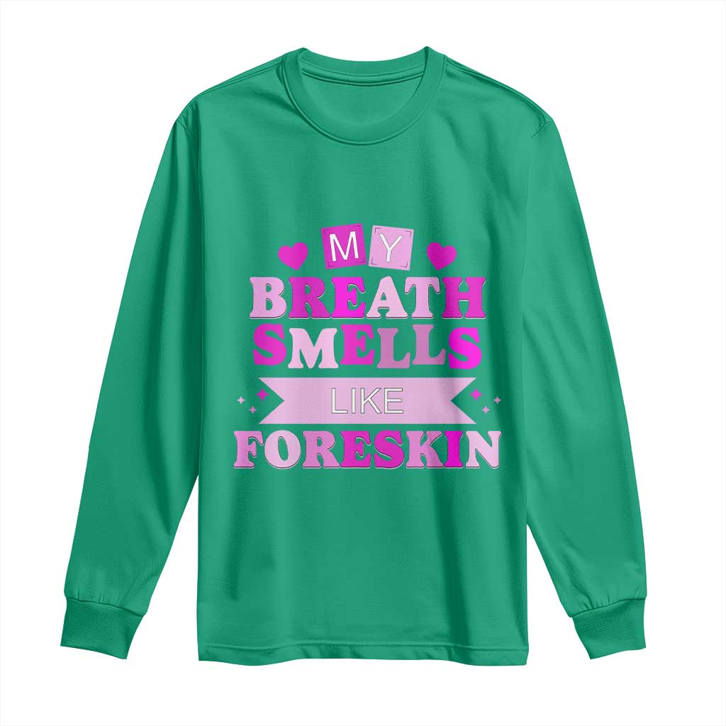Dirty Humor Long Sleeve Shirt My Breath Smells Like Foreskin - Wonder Print Shop