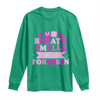 Dirty Humor Long Sleeve Shirt My Breath Smells Like Foreskin - Wonder Print Shop