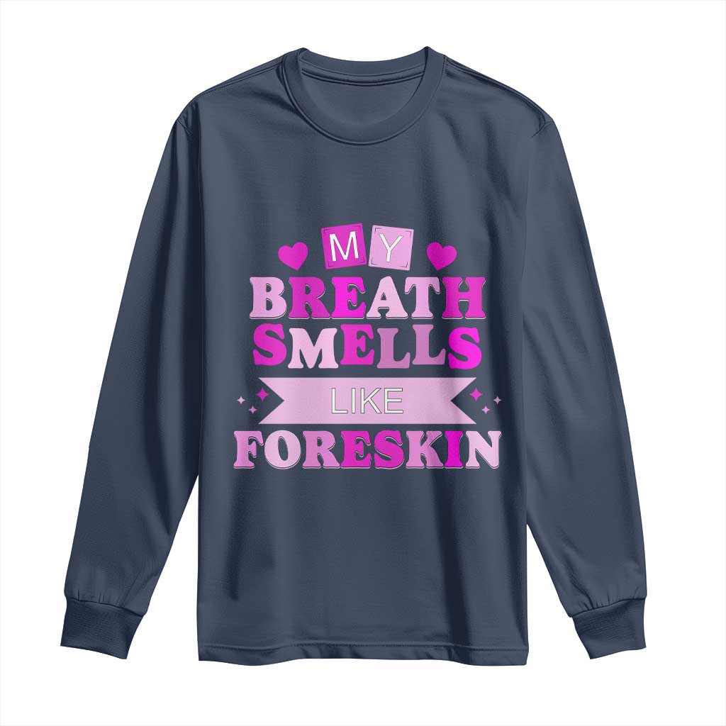 Dirty Humor Long Sleeve Shirt My Breath Smells Like Foreskin - Wonder Print Shop