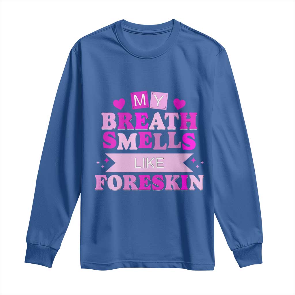Dirty Humor Long Sleeve Shirt My Breath Smells Like Foreskin - Wonder Print Shop
