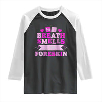 Dirty Humor Raglan Shirt My Breath Smells Like Foreskin - Wonder Print Shop