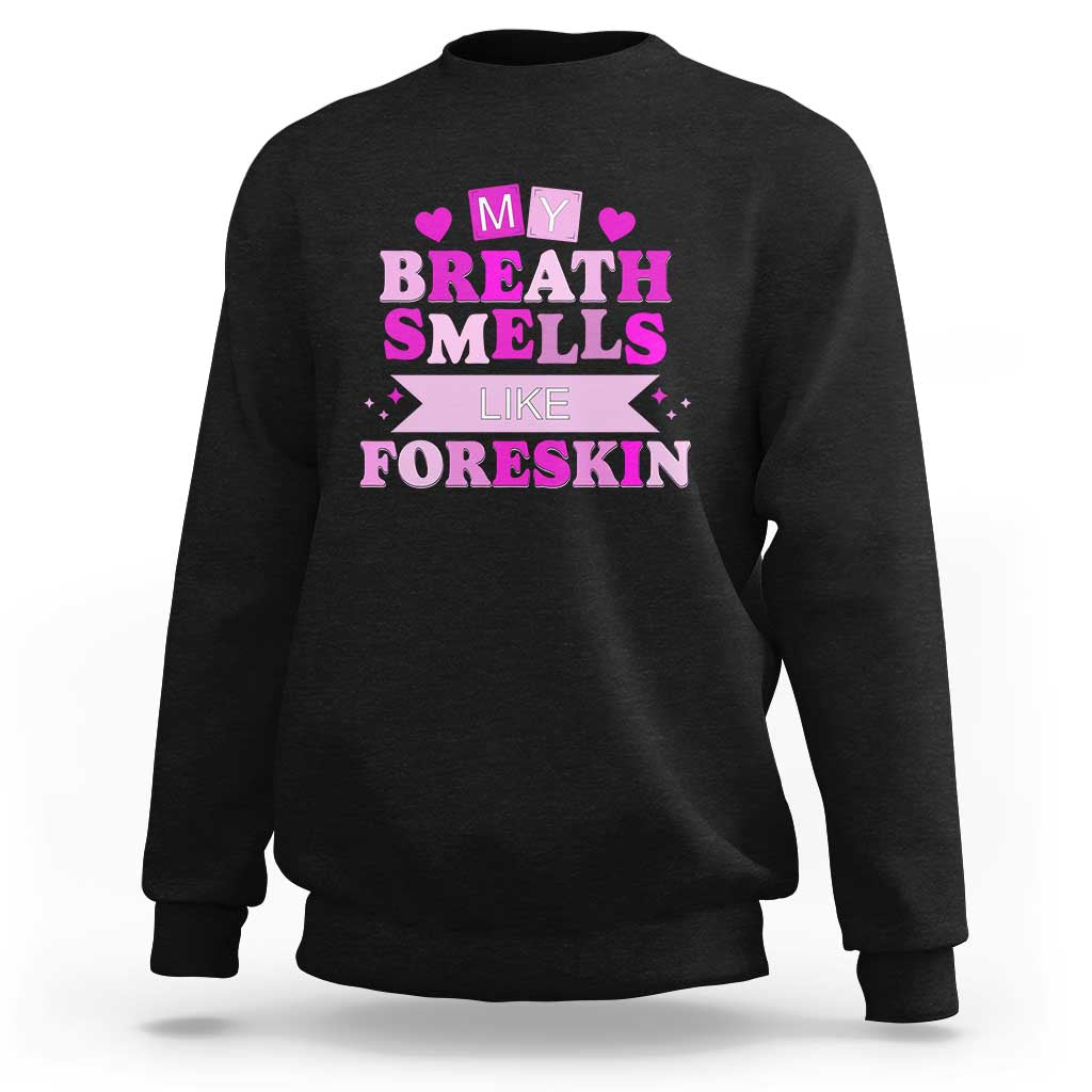 Dirty Humor Sweatshirt My Breath Smells Like Foreskin - Wonder Print Shop
