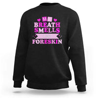 Dirty Humor Sweatshirt My Breath Smells Like Foreskin - Wonder Print Shop