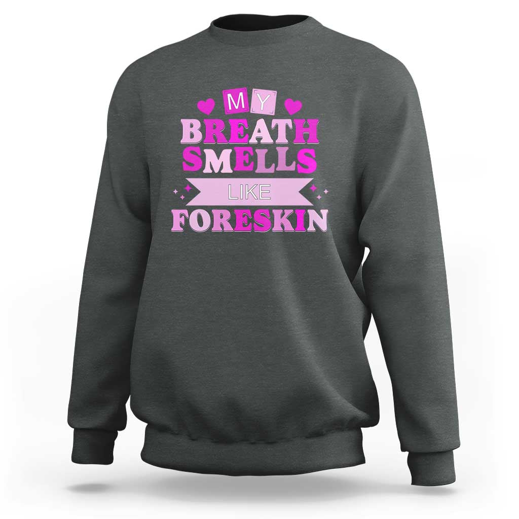 Dirty Humor Sweatshirt My Breath Smells Like Foreskin - Wonder Print Shop