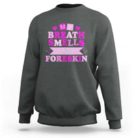 Dirty Humor Sweatshirt My Breath Smells Like Foreskin - Wonder Print Shop
