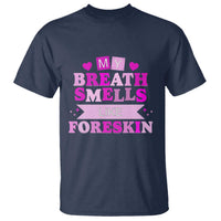 Dirty Humor T Shirt My Breath Smells Like Foreskin - Wonder Print Shop