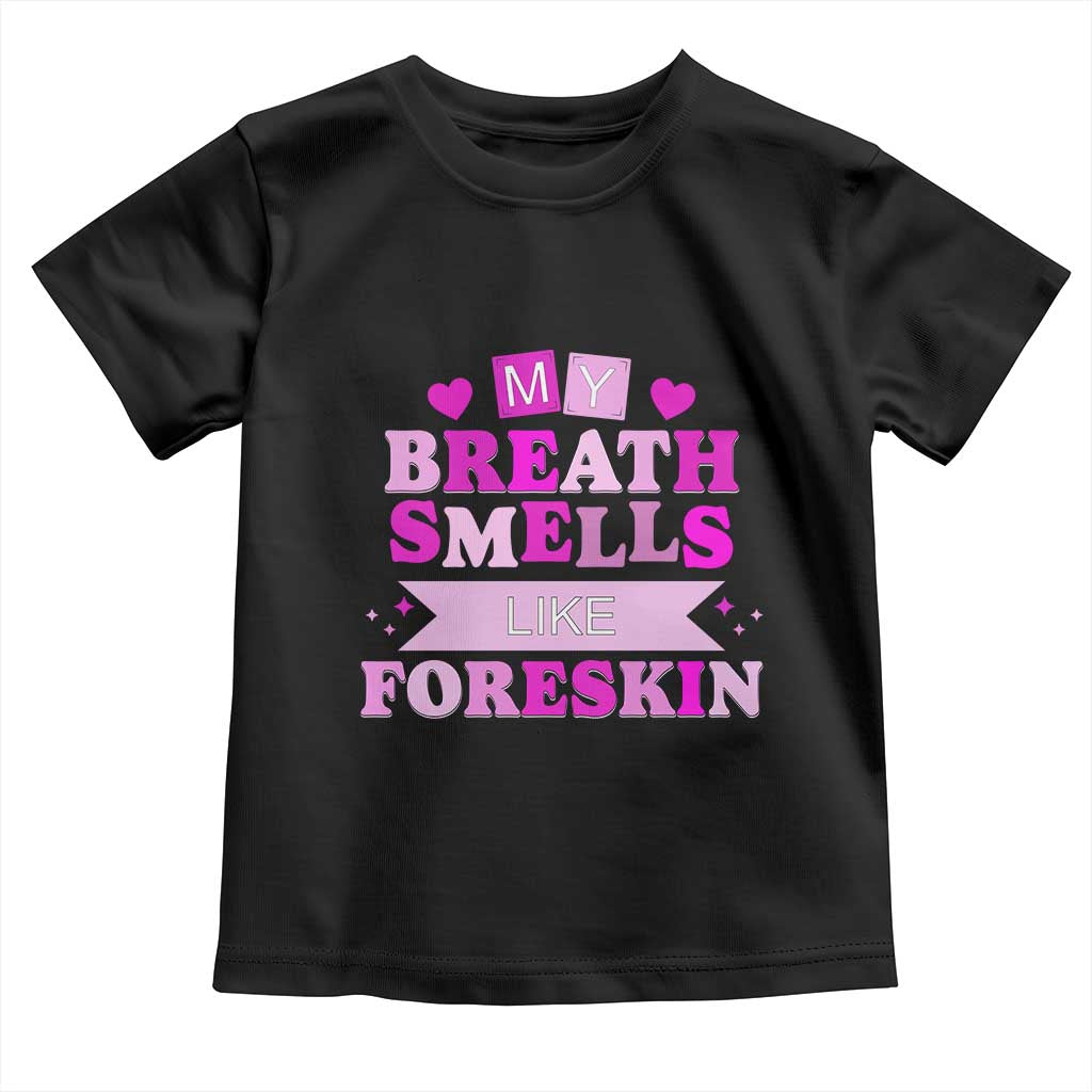 Dirty Humor Toddler T Shirt My Breath Smells Like Foreskin - Wonder Print Shop