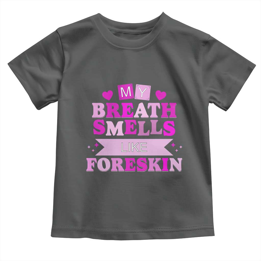 Dirty Humor Toddler T Shirt My Breath Smells Like Foreskin - Wonder Print Shop