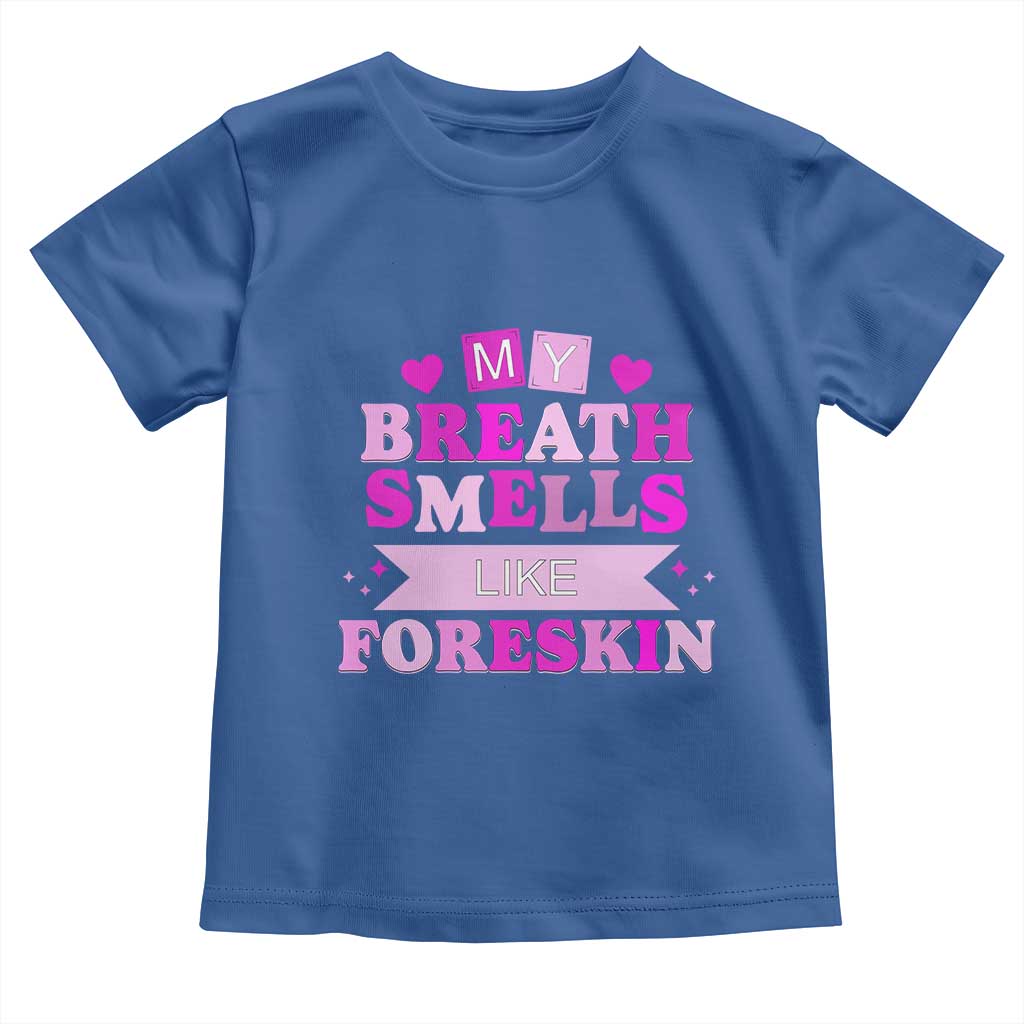Dirty Humor Toddler T Shirt My Breath Smells Like Foreskin - Wonder Print Shop