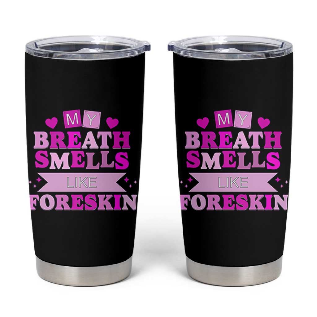 Dirty Humor Tumbler Cup My Breath Smells Like Foreskin - Wonder Print Shop