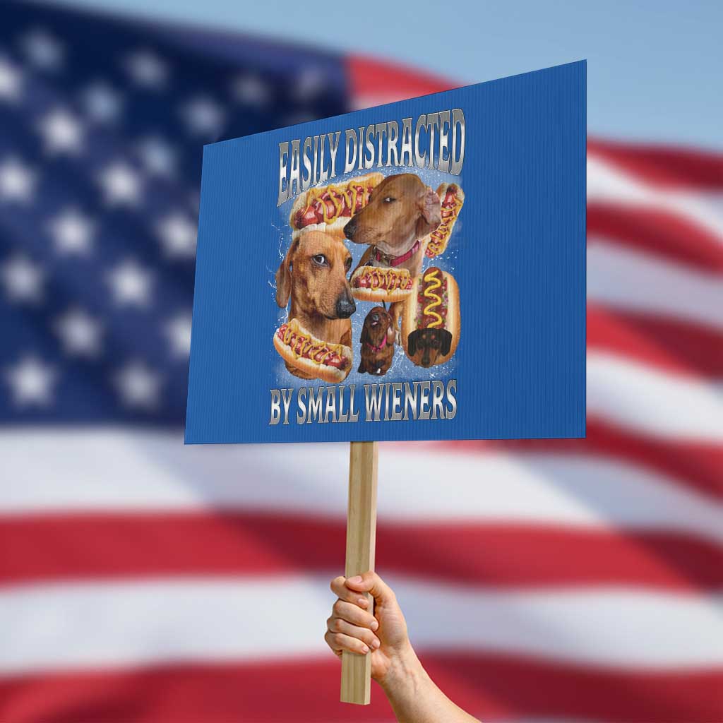Funny Offensive Dachshund Protest Sign Easily Distracted By Small Wieners Bootleg Meme