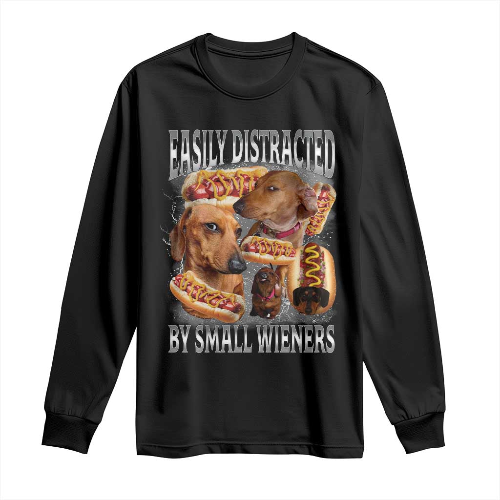 Funny Offensive Dachshund Long Sleeve Shirt Easily Distracted By Small Wieners Bootleg Meme
