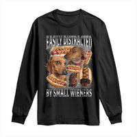 Funny Offensive Dachshund Long Sleeve Shirt Easily Distracted By Small Wieners Bootleg Meme