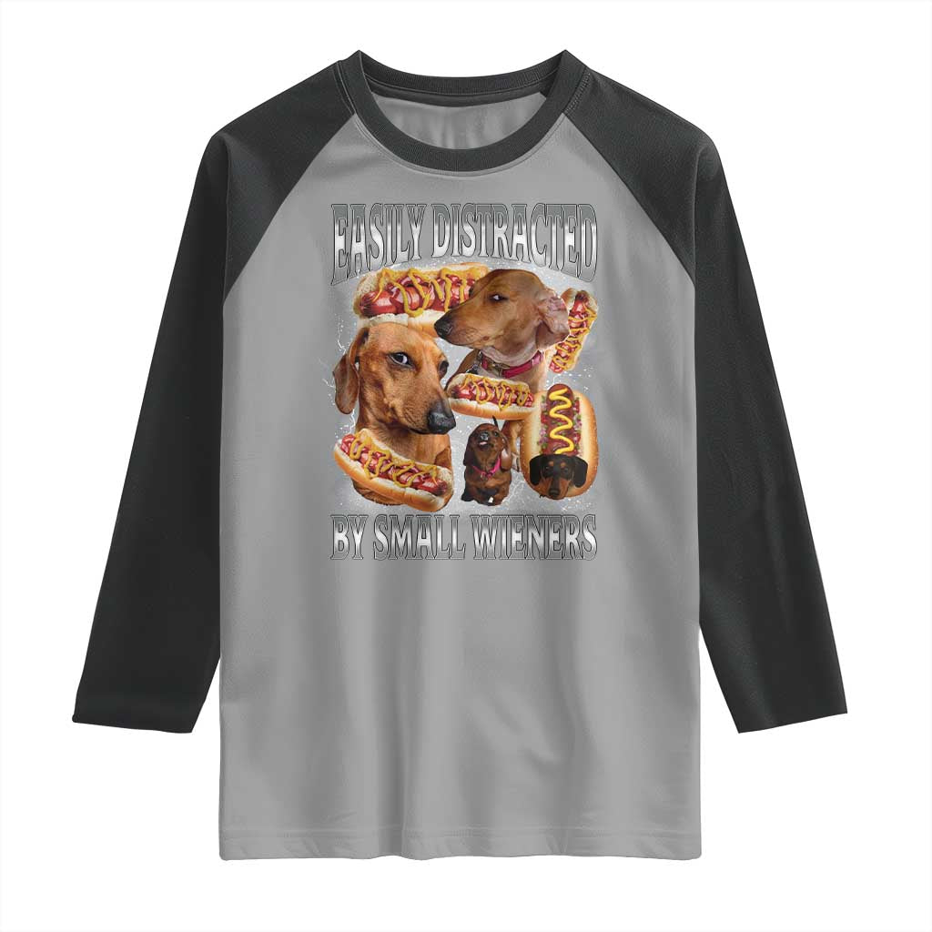Funny Offensive Dachshund Raglan Shirt Easily Distracted By Small Wieners Bootleg Meme
