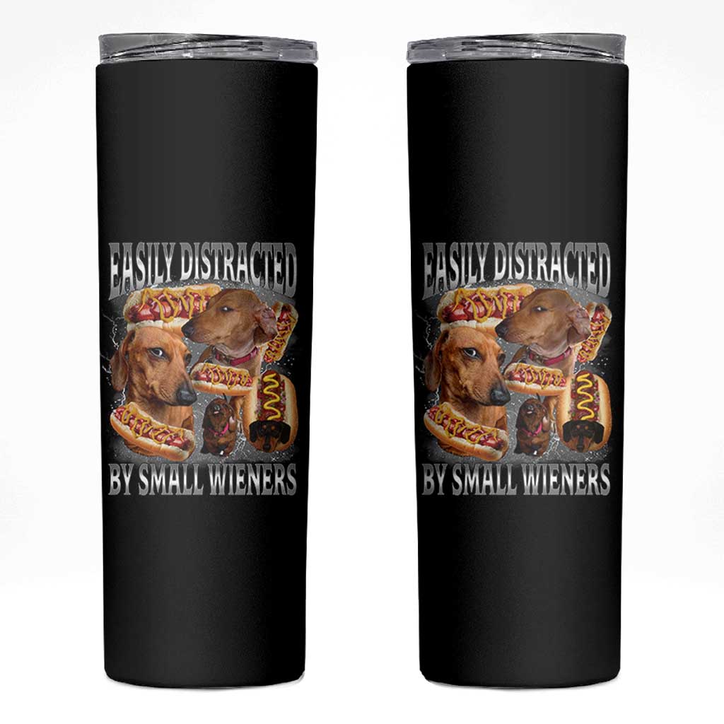 Funny Offensive Dachshund Skinny Tumbler Easily Distracted By Small Wieners Bootleg Meme