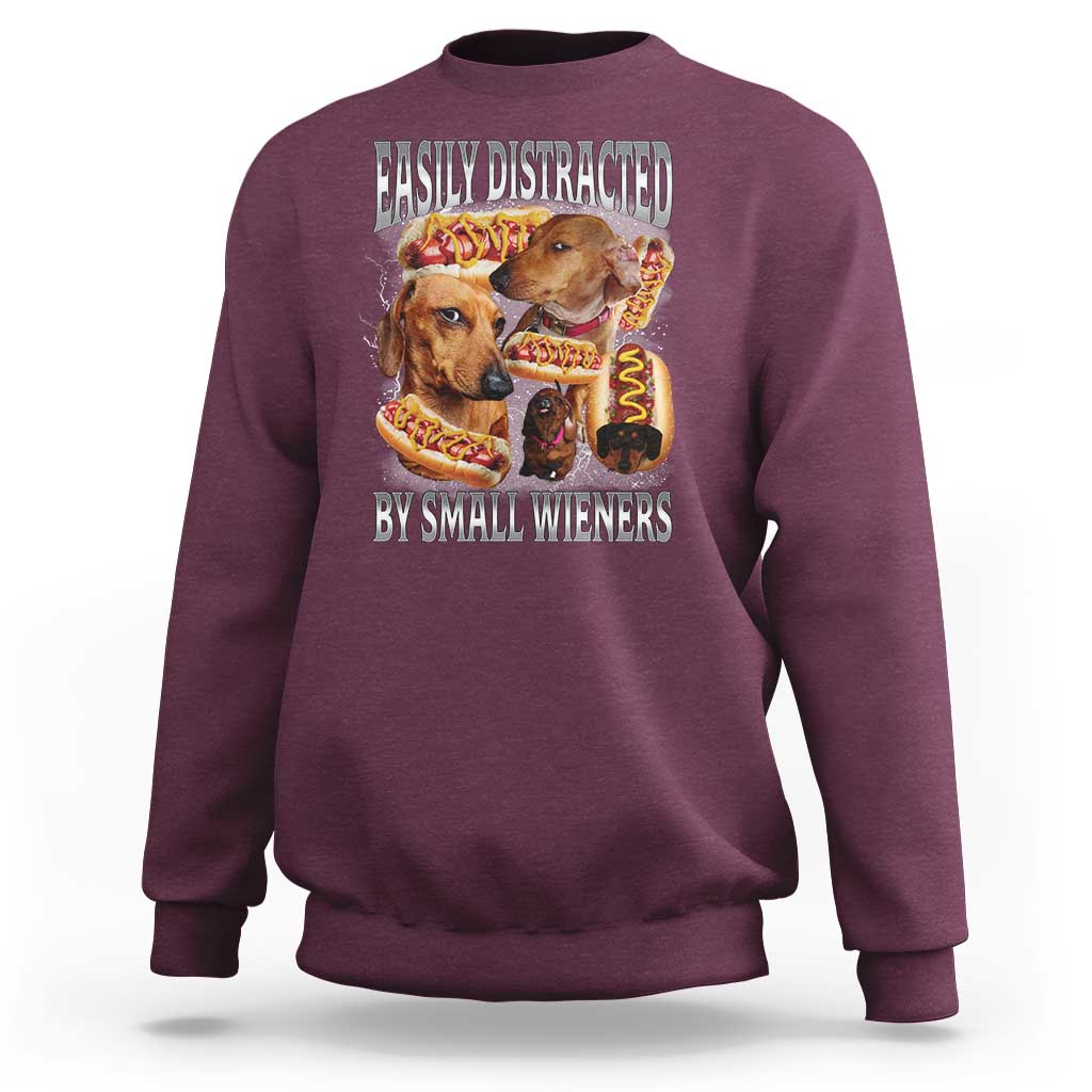 Funny Offensive Dachshund Sweatshirt Easily Distracted By Small Wieners Bootleg Meme