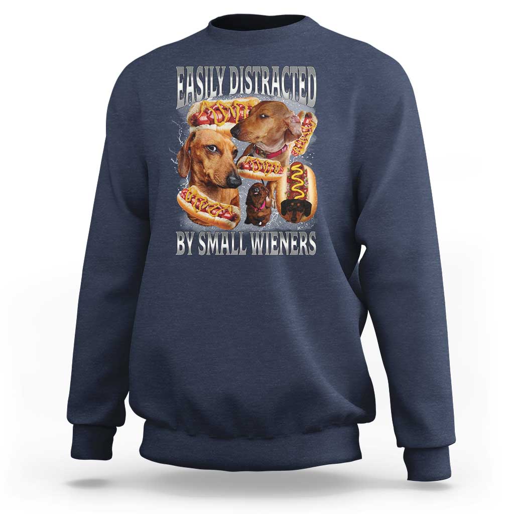 Funny Offensive Dachshund Sweatshirt Easily Distracted By Small Wieners Bootleg Meme