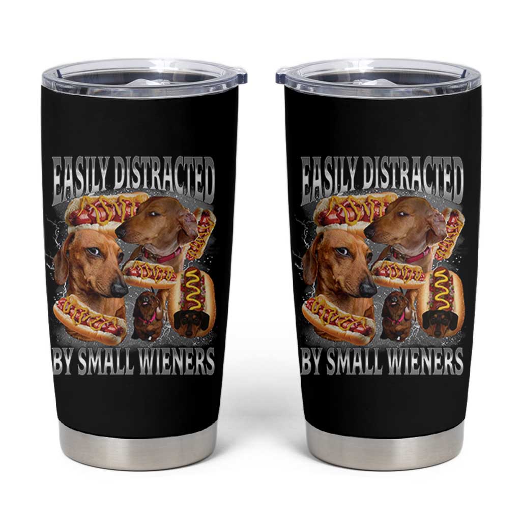 Funny Offensive Dachshund Tumbler Cup Easily Distracted By Small Wieners Bootleg Meme