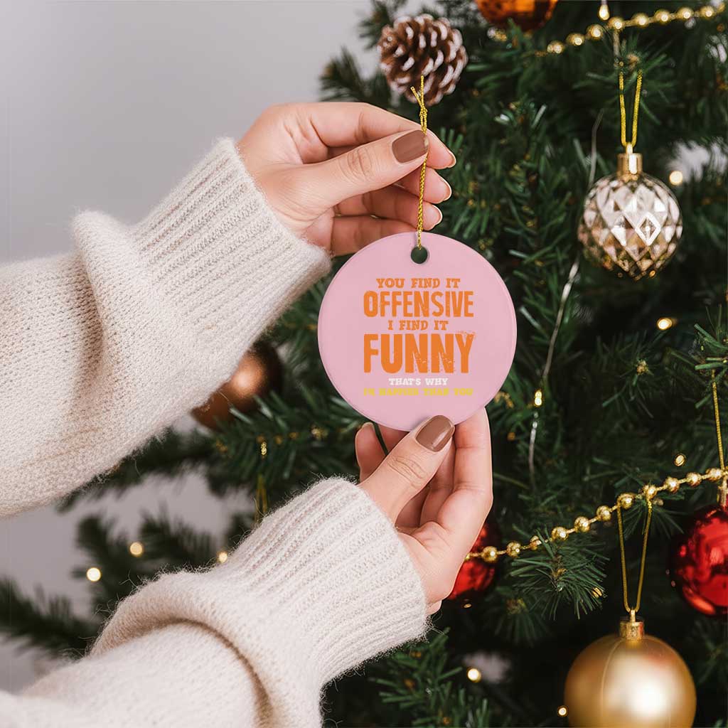 Funny Sarcastic Saying Ceramic Ornament Offensive Happy Feeling Quote - Wonder Print Shop