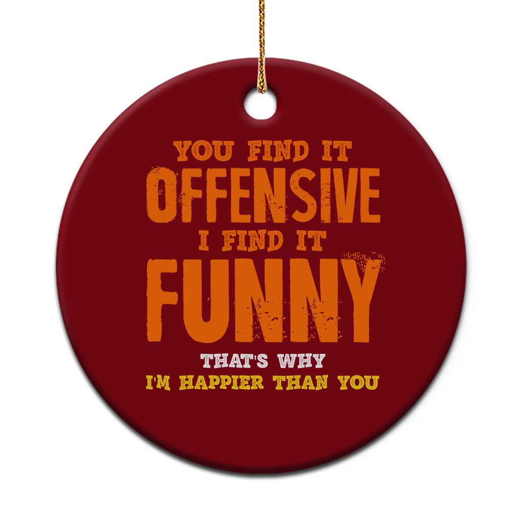 Funny Sarcastic Saying Ceramic Ornament Offensive Happy Feeling Quote - Wonder Print Shop
