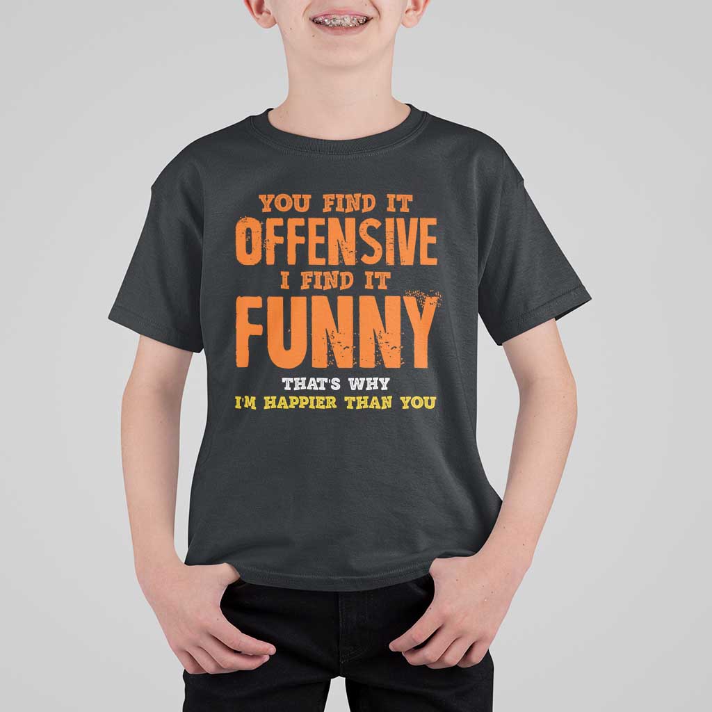 Funny Sarcastic Saying T Shirt For Kid Offensive Happy Feeling Quote - Wonder Print Shop