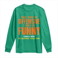 Funny Sarcastic Saying Long Sleeve Shirt Offensive Happy Feeling Quote - Wonder Print Shop
