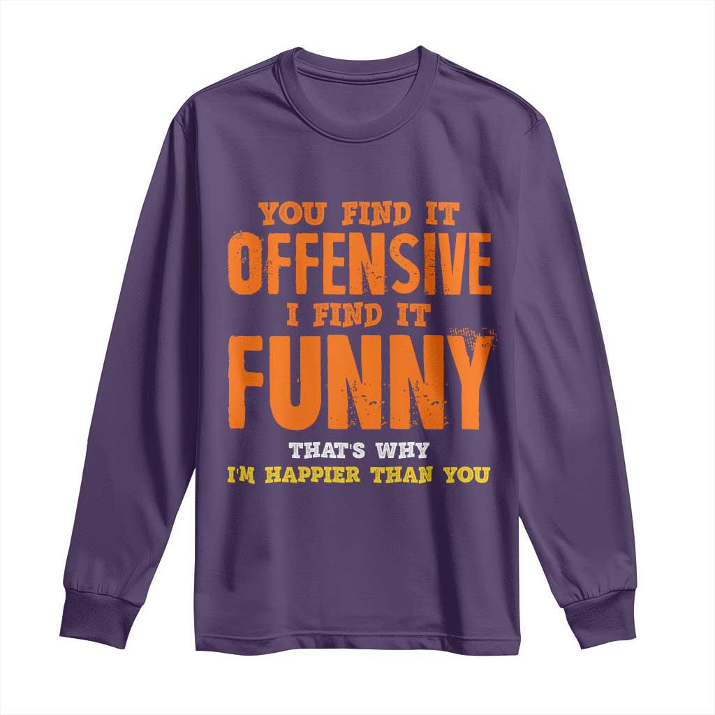 Funny Sarcastic Saying Long Sleeve Shirt Offensive Happy Feeling Quote - Wonder Print Shop