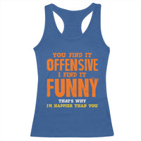 Funny Sarcastic Saying Racerback Tank Top Offensive Happy Feeling Quote - Wonder Print Shop